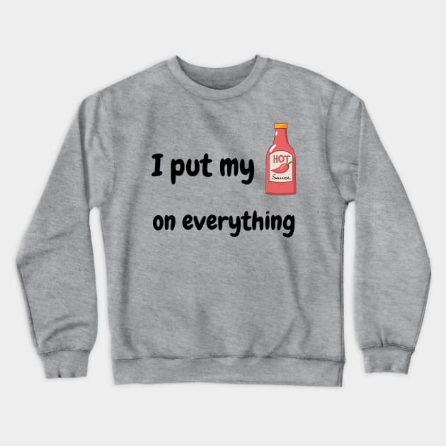 I Put My Hot Sauce On Everything Crewneck Sweatshirt by Epic Hikes